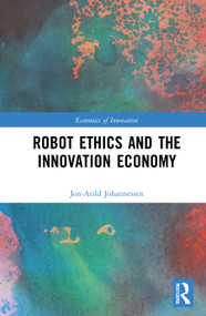 Robot Ethics and the Innovation Economy by Jon-Arild Johannessen, 9781032005126