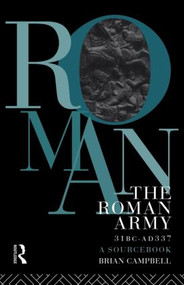 The Roman Army, 31 BC - AD 337 (A Sourcebook) - 9780415071734 by Brian Campbell, 9780415071734