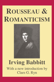 Rousseau and Romanticism - 9780887388880 by Irving Babbitt, 9780887388880