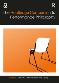 The Routledge Companion to Performance Philosophy by Laura Cull Ó Maoilearca, Alice Lagaay, 9781032399973