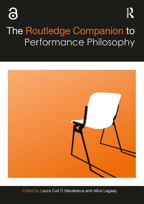 The Routledge Companion to Performance Philosophy by Laura Cull Ó Maoilearca, Alice Lagaay, 9781032399973