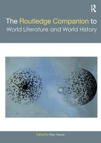 The Routledge Companion to World Literature and World History by May Hawas, 9781032401928