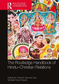 The Routledge Handbook of Hindu-Christian Relations by Chad M. Bauman, Michelle Voss Roberts, 9780367689742