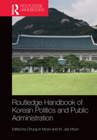 Routledge Handbook of Korean Politics and Public Administration by Chung-in Moon, M. Jae Moon, 9781032238609