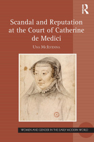 Scandal and Reputation at the Court of Catherine de Medici - 9781032402505 by Una McIlvenna, 9781032402505