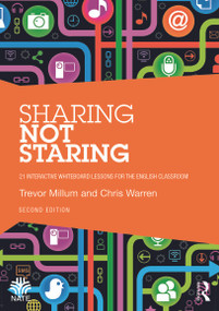 Sharing not Staring (21 interactive whiteboard lessons for the English classroom) - 9780415716406 by Trevor Millum, Chris Warren, 9780415716406