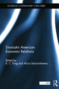 Sino-Latin American Economic Relations - 9781138017238 by K.C. Fung, Alicia Garcia Herrero, 9781138017238