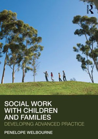 Social Work with Children and Families (Developing Advanced Practice) by Penelope Welbourne, 9780415563802
