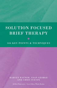 Solution Focused Brief Therapy (100 Key Points and Techniques) - 9780415606134 by Harvey Ratner, Evan George, Chris Iveson, 9780415606134