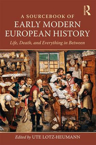 A Sourcebook of Early Modern European History (Life, Death, and Everything in Between) - 9780815373537 by Ute Lotz-Heumann, 9780815373537