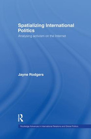 Spatializing International Politics (Analysing Activism on the Internet) - 9781138874404 by Jayne Rodgers, 9781138874404