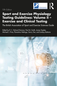Sport and Exercise Physiology Testing Guidelines: Volume II - Exercise and Clinical Testing by R. C. Davison, Paul Smith, James Hopker, Michael Price, Florentina Hettinga, Garry Tew, Lindsay Bottoms, 9780367489847