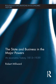 The State and Business in the Major Powers (An Economic History 1815-1939) - 9781138904040 by Robert Millward, 9781138904040