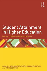 Student Attainment in Higher Education (Issues, controversies and debates) by Graham Steventon, Debra Cureton, Lynn Clouder, 9781138844483