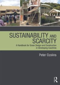 Sustainability & Scarcity (A Handbook for Green Design and Construction in Developing Countries) by Peter Ozolins, 9780415689243