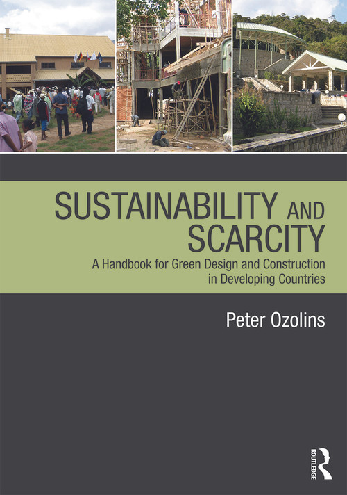 Sustainability & Scarcity (A Handbook for Green Design and Construction in Developing Countries) by Peter Ozolins, 9780415689243