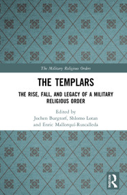 The Templars (The Rise, Fall, and Legacy of a Military Religious Order) - 9780367756765 by Jochen Burgtorf, Shlomo Lotan, Enric Mallorquí-Ruscalleda, 9780367756765