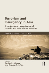 Terrorism and Insurgency in Asia (A contemporary examination of terrorist and separatist movements) - 9780367671402 by Benjamin Schreer, Andrew T. H. Tan, 9780367671402