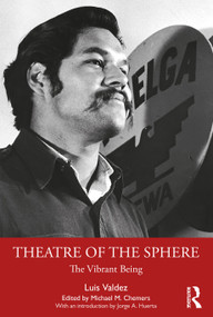 Theatre of the Sphere (The Vibrant Being) by Luis Valdez, Michael Chemers, 9780367619473