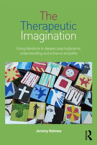 The Therapeutic Imagination (Using literature to deepen psychodynamic understanding and enhance empathy) by Jeremy Holmes, 9781138789494