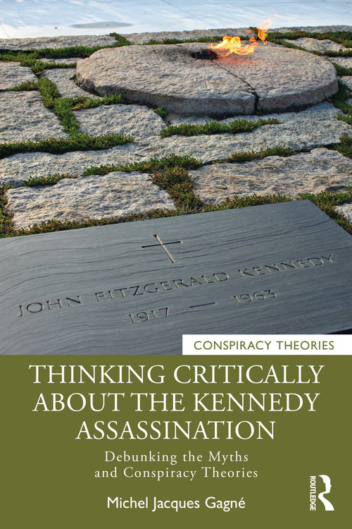 Thinking Critically About the Kennedy Assassination (Debunking the Myths and Conspiracy Theories) - 9781032114477 by Michel Jacques Gagné, 9781032114477