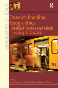 Towards Enabling Geographies (‘Disabled' Bodies and Minds in Society and Space) - 9781138248670 by Edward Hall, Vera Chouinard, 9781138248670