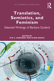 Translation, Semiotics, and Feminism (Selected Writings of Barbara Godard) by Eva C. Karpinski, Elena Basile, 9780367502706