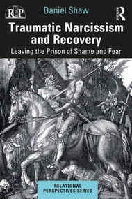 Traumatic Narcissism and Recovery (Leaving the Prison of Shame and Fear) - 9780367775322 by Daniel Shaw, 9780367775322