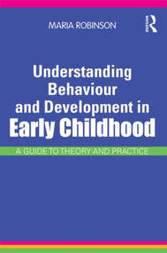 Understanding Behaviour and Development in Early Childhood (A Guide to Theory and Practice) by Maria Robinson, 9780415565615