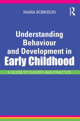 Understanding Behaviour and Development in Early Childhood (A Guide to Theory and Practice) by Maria Robinson, 9780415565615