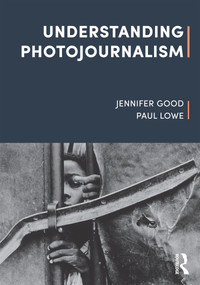 Understanding Photojournalism - 9781526612236 by Jennifer Good, Paul Lowe, 9781526612236