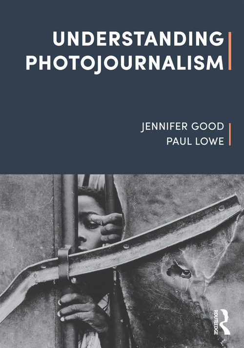 Understanding Photojournalism - 9781526612236 by Jennifer Good, Paul Lowe, 9781526612236
