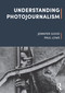 Understanding Photojournalism - 9781526612236 by Jennifer Good, Paul Lowe, 9781526612236