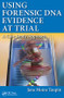 Using Forensic DNA Evidence at Trial (A Case Study Approach) by Jane Moira Taupin, 9781482255812