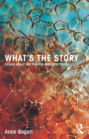 What's the Story (Essays about art, theater and storytelling) - 9780415750004 by Anne Bogart, 9780415750004