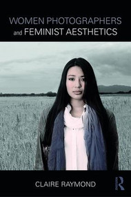 Women Photographers and Feminist Aesthetics - 9781138644281 by Claire Raymond, 9781138644281