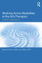 Working Across Modalities in the Arts Therapies (Creative Collaborations) - 9781138656437 by Tasha Colbert, Cornelia Bent, 9781138656437