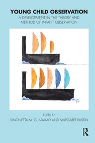 Young Child Observation (A Development in the Theory and Method of Infant Observation) - 9781782200604 by Simonetta M.G. Adamo, Margaret Rustin, 9781782200604
