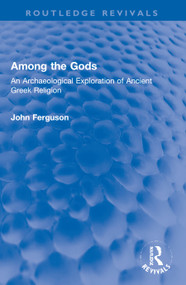 Among the Gods (An Archaeological Exploration of Ancient Greek Religion) - 9780367750619 by John Ferguson, 9780367750619