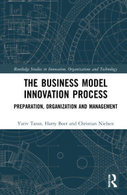 The Business Model Innovation Process (Preparation, Organization and Management) by Yariv Taran, Harry Boer, Christian Nielsen, 9781032103891