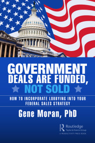Government Deals are Funded, Not Sold (How to Incorporate Lobbying into Your Federal Sales Strategy) by Gene Moran, 9781032594811