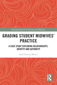 Grading Student Midwives' Practice (A Case Study Exploring Relationships, Identity and Authority) - 9780367702038 by Sam Chenery-Morris, 9780367702038