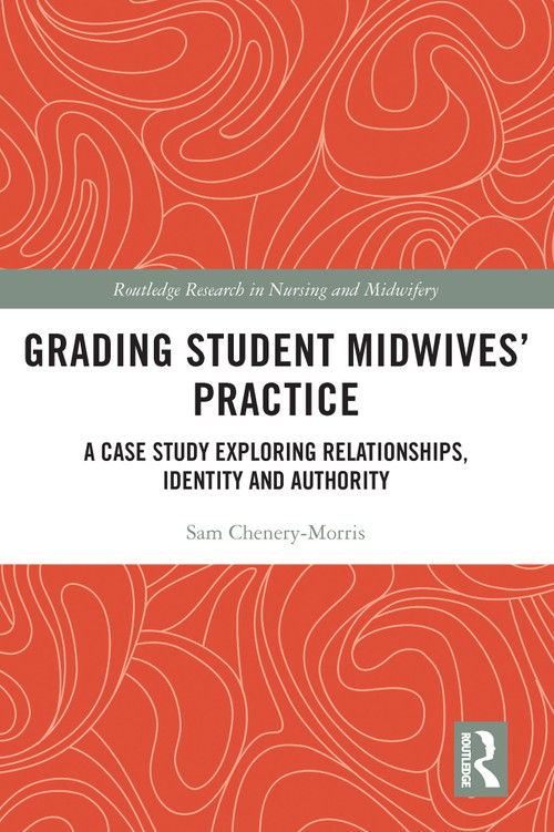 Grading Student Midwives' Practice (A Case Study Exploring Relationships, Identity and Authority) - 9780367702038 by Sam Chenery-Morris, 9780367702038