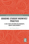 Grading Student Midwives' Practice (A Case Study Exploring Relationships, Identity and Authority) - 9780367702038 by Sam Chenery-Morris, 9780367702038