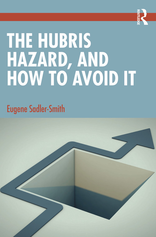 The Hubris Hazard, and How to Avoid It by Eugene Sadler-Smith, 9780367652210