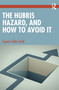 The Hubris Hazard, and How to Avoid It by Eugene Sadler-Smith, 9780367652210