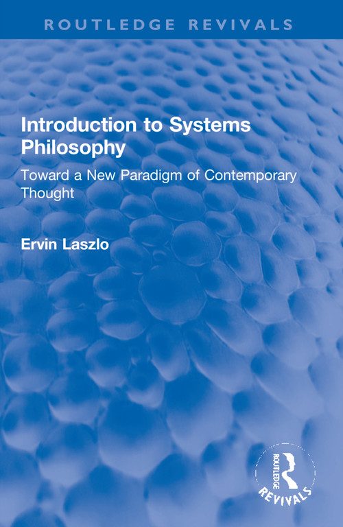 Introduction to Systems Philosophy (Toward a New Paradigm of Contemporary Thought) - 9781032071442 by Ervin Laszlo, 9781032071442