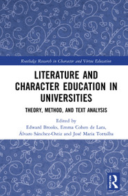 Literature and Character Education in Universities (Theory, Method, and Text Analysis) by Edward Brooks, Emma Cohen de Lara, Álvaro Sánchez-Ostiz, José Maria Torralba, 9780367753627