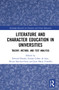 Literature and Character Education in Universities (Theory, Method, and Text Analysis) by Edward Brooks, Emma Cohen de Lara, Álvaro Sánchez-Ostiz, José Maria Torralba, 9780367753627