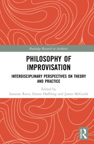 Philosophy of Improvisation (Interdisciplinary Perspectives on Theory and Practice) by Susanne Ravn, Simon Høffding, James McGuirk, 9780367546687